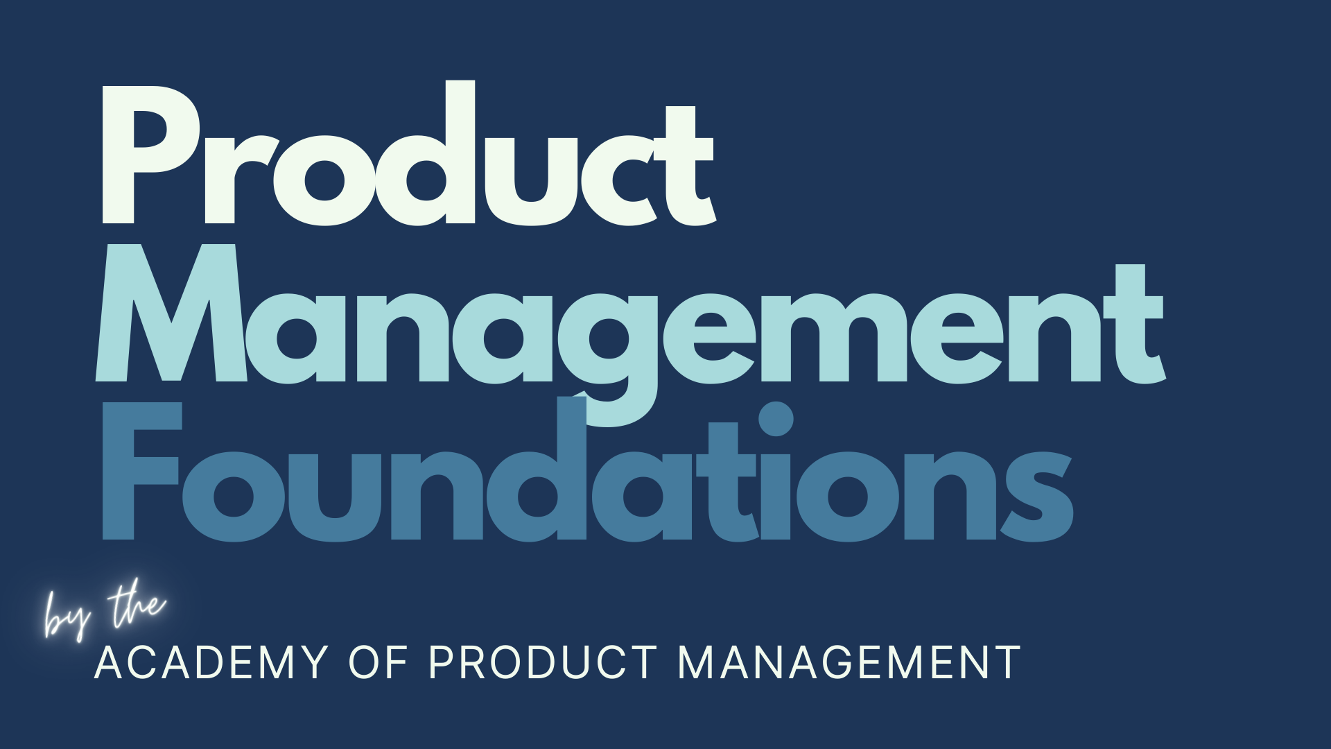 Product Management Foundations Academy of Product Management
